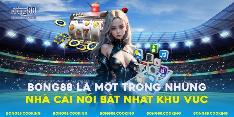 Bong88 là một trong những nhà cái nổi bật nhất khu vực