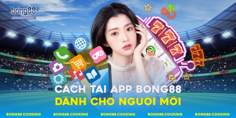 Cách tải app Bong88 dành cho người mới