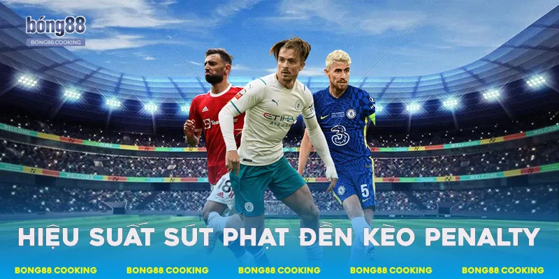 Hiệu suất sút phạt đền kèo Penalty