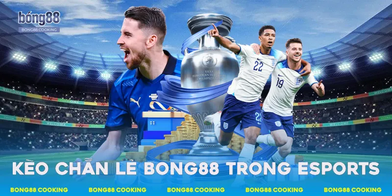 Kèo Chẵn Lẻ Bong88 - Hình Thức Cá Cược Đơn Giản 3 Kèo chẵn lẻ Bong88 trong Esports