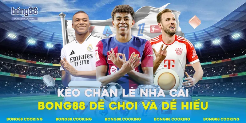 Kèo Chẵn Lẻ Bong88 - Hình Thức Cá Cược Đơn Giản 4 Kèo chẵn lẻ nhà cái Bong88 dễ chơi và dễ hiểu