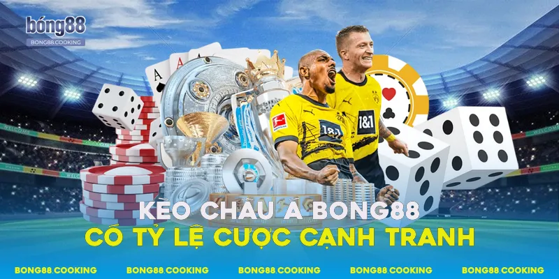Kèo Châu Á Bong88 - Hình Thức Cá Cược Phổ Biến 4 Kèo châu Á Bong88 có tỷ lệ cược cạnh tranh