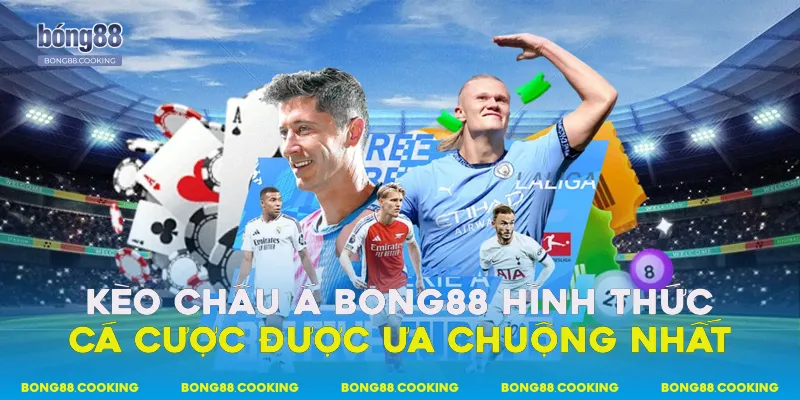 Kèo Châu Á Bong88 - Hình Thức Cá Cược Phổ Biến 2 Kèo châu Á Bong88 - Hình thức cá cược được ưa chuộng nhất