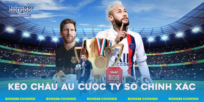 Kèo châu Âu cược tỷ số chính xác