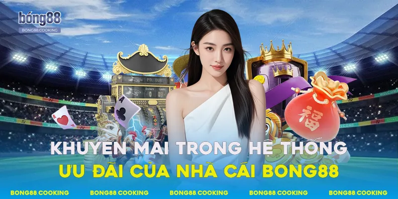 Khuyến Mãi Bong88 Hấp Dẫn Cho Thành Viên Đăng Ký Mới 1 Khuyến mãi trong hệ thống ưu đãi của nhà cái Bong88