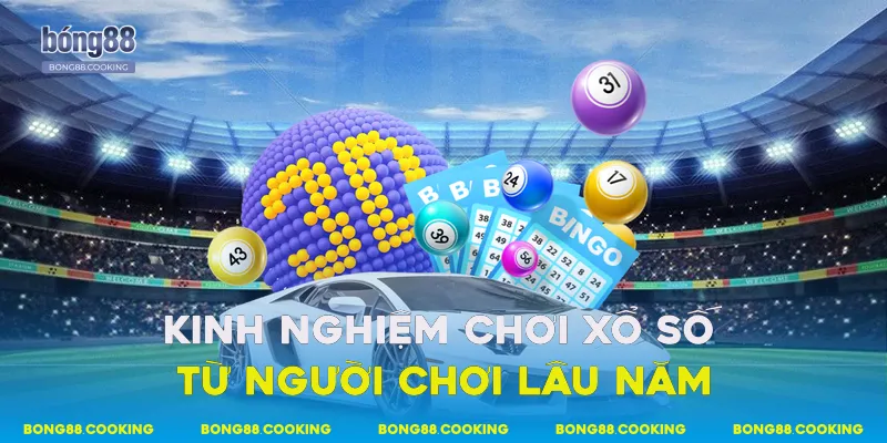 Xổ Số Bong88 - Hệ Thống Xổ Số Trực Tuyến Uy Tín 4 Kinh nghiệm chơi xổ số từ người chơi lâu năm