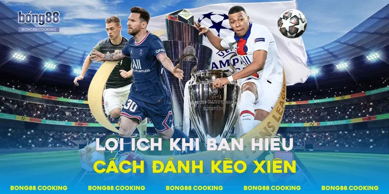 Lợi ích khi bạn hiểu cách đánh kèo xiên