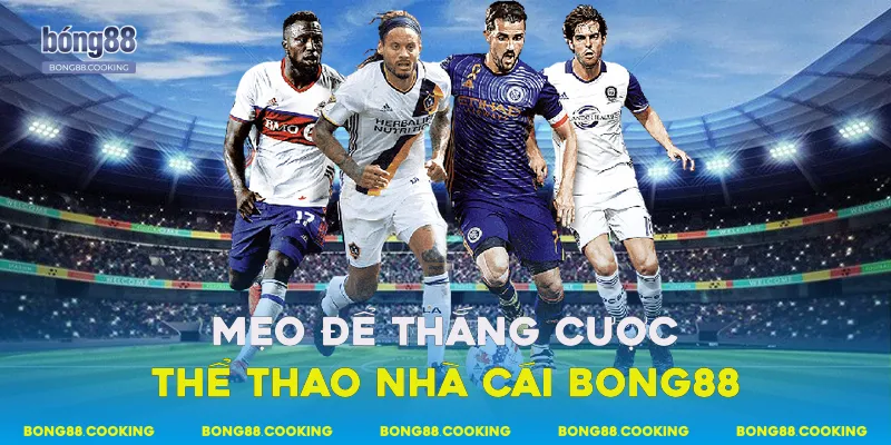 Mẹo để thắng cược thể thao nhà cái Bong88