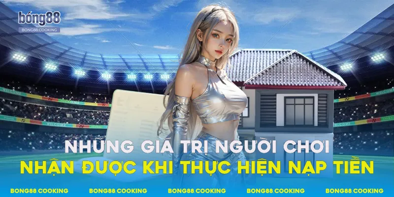 Những giá trị người chơi nhận được khi thực hiện nạp tiền
