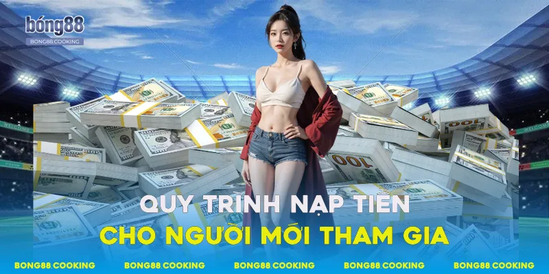 Quy trình nạp tiền cho người mới tham gia