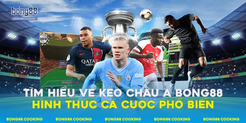 Kèo châu Á Bong88 có tỷ lệ cược cạnh tranh
